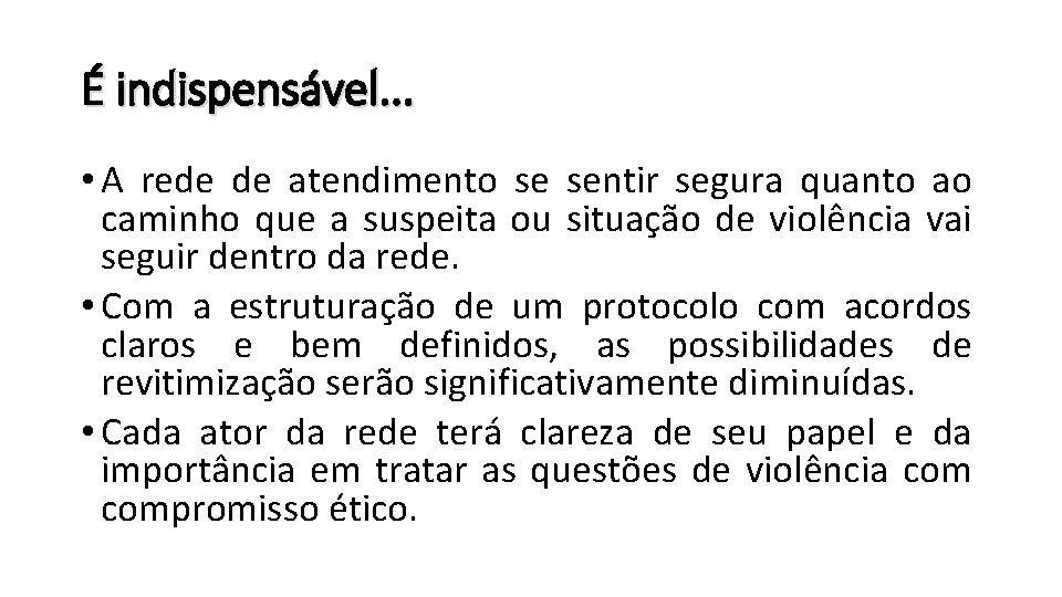 É indispensável. . . • A rede de atendimento se sentir segura quanto ao