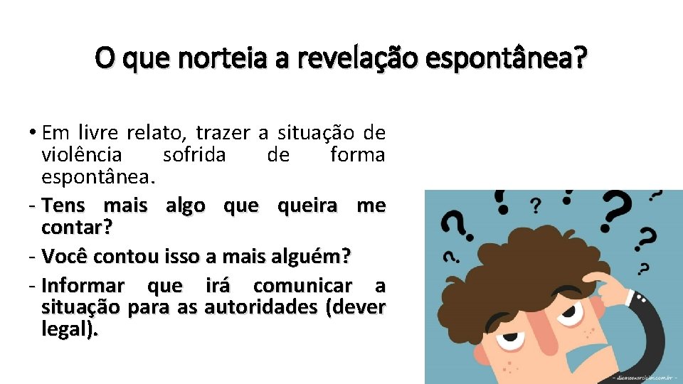 O que norteia a revelação espontânea? • Em livre relato, trazer a situação de