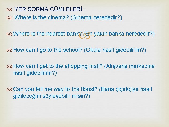  YER SORMA CÜMLELERİ : Where is the cinema? (Sinema nerededir? ) Where is