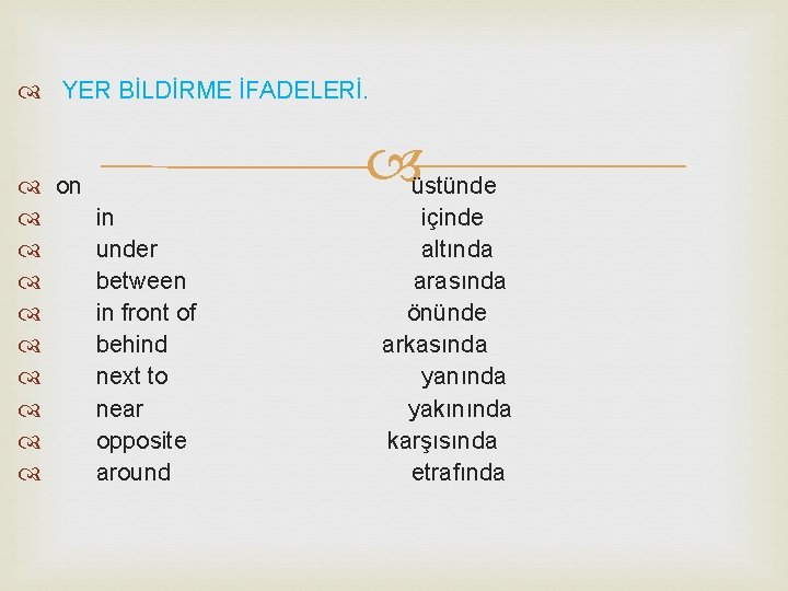  YER BİLDİRME İFADELERİ. on in under between in front of behind next to