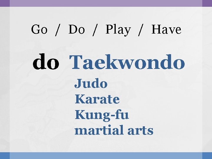 Go / Do / Play / Have do Taekwondo Judo Karate Kung-fu martial arts