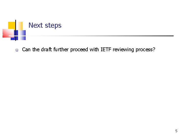 Next steps q Can the draft further proceed with IETF reviewing process? 5 