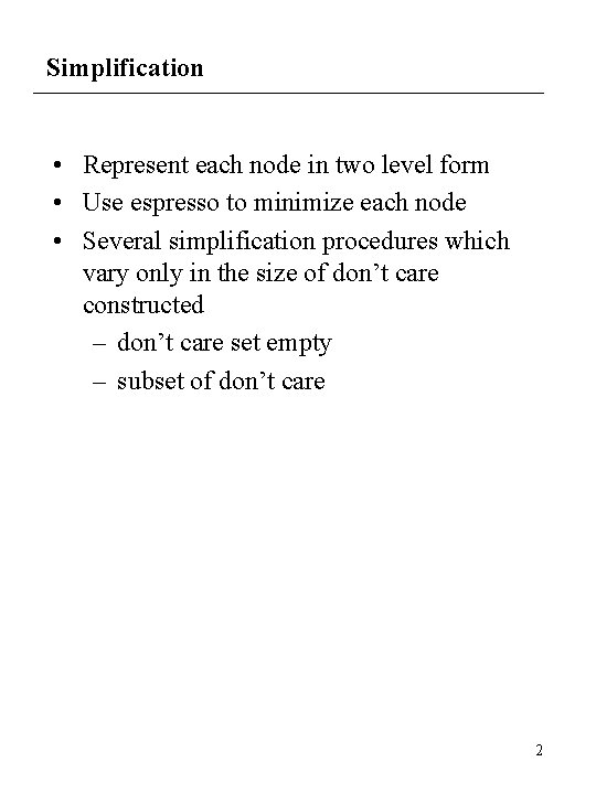 Simplification • Represent each node in two level form • Use espresso to minimize