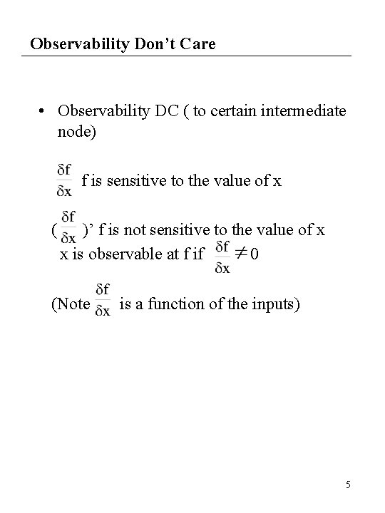 Observability Don’t Care • Observability DC ( to certain intermediate node) f is sensitive