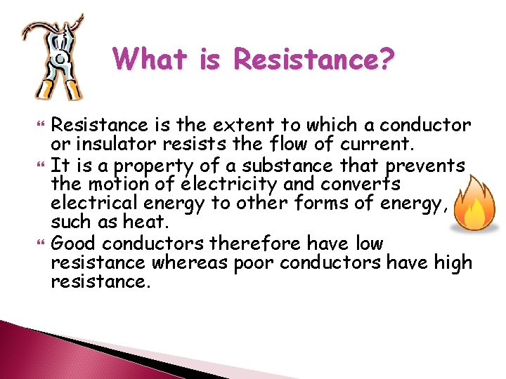 What is Resistance? Resistance is the extent to which a conductor or insulator resists