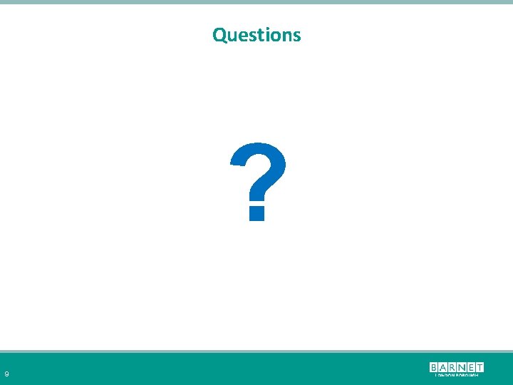 Questions ? 9 