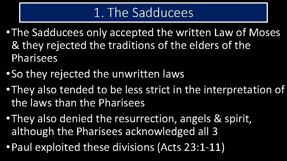1. The Sadducees • The Sadducees only accepted the written Law of Moses &