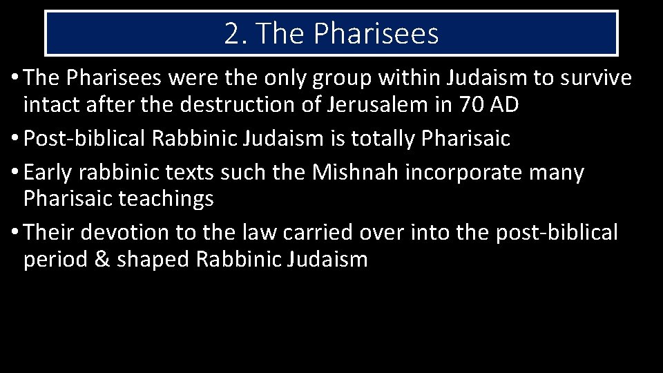 2. The Pharisees • The Pharisees were the only group within Judaism to survive