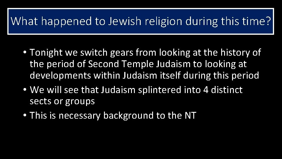 What happened to Jewish religion during this time? • Tonight we switch gears from