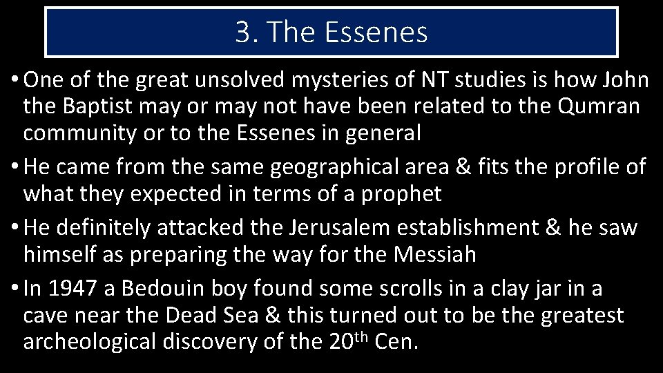 3. The Essenes • One of the great unsolved mysteries of NT studies is