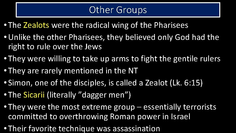 Other Groups • The Zealots were the radical wing of the Pharisees • Unlike