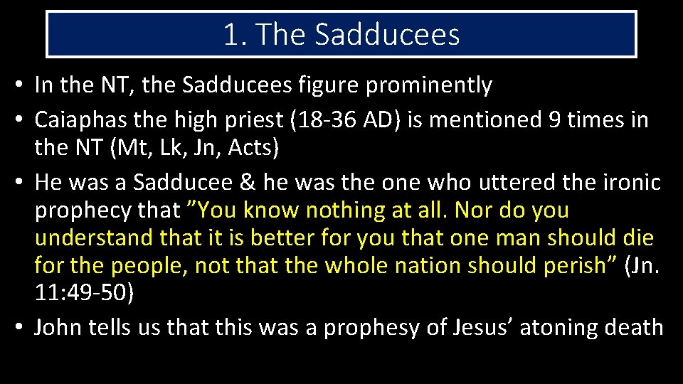 1. The Sadducees • In the NT, the Sadducees figure prominently • Caiaphas the