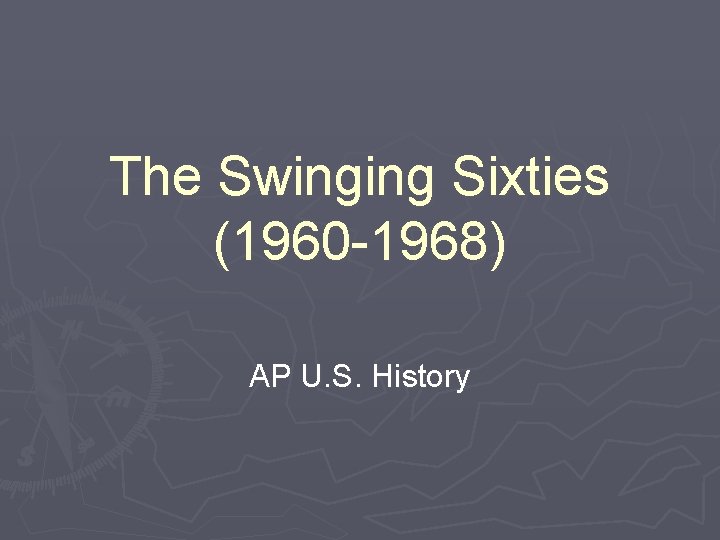 The Swinging Sixties (1960 -1968) AP U. S. History 