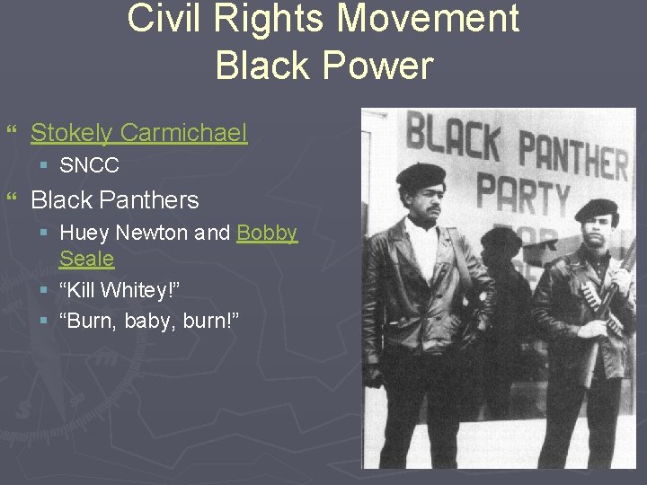 Civil Rights Movement Black Power } Stokely Carmichael § SNCC } Black Panthers §