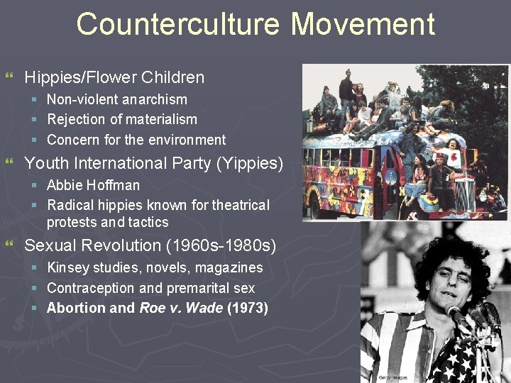 Counterculture Movement } Hippies/Flower Children § § § } Non-violent anarchism Rejection of materialism