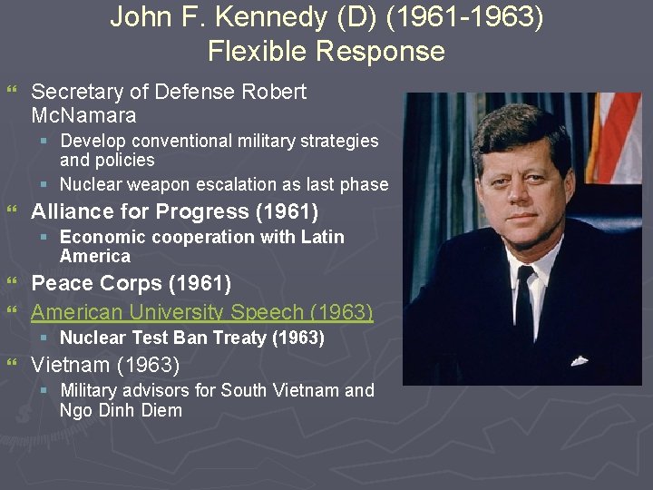 John F. Kennedy (D) (1961 -1963) Flexible Response } Secretary of Defense Robert Mc.