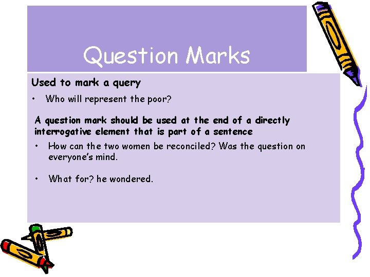 Question Marks Used to mark a query • Who will represent the poor? A