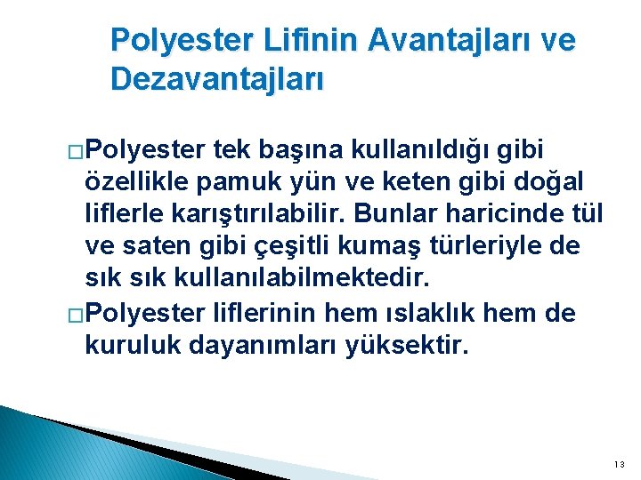 Polyester Lifinin Avantajları ve Dezavantajları �Polyester tek başına kullanıldığı gibi özellikle pamuk yün ve