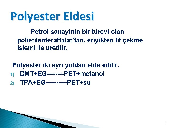 Polyester Eldesi Petrol sanayinin bir türevi olan polietilenteraftalat’tan, eriyikten lif çekme işlemi ile üretilir.