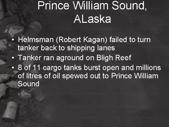 Prince William Sound, ALaska • Helmsman (Robert Kagan) failed to turn tanker back to