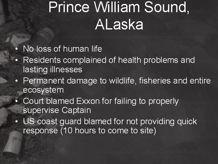 Prince William Sound, ALaska • No loss of human life • Residents complained of