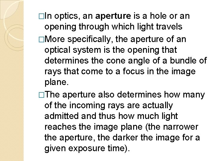 �In optics, an aperture is a hole or an opening through which light travels