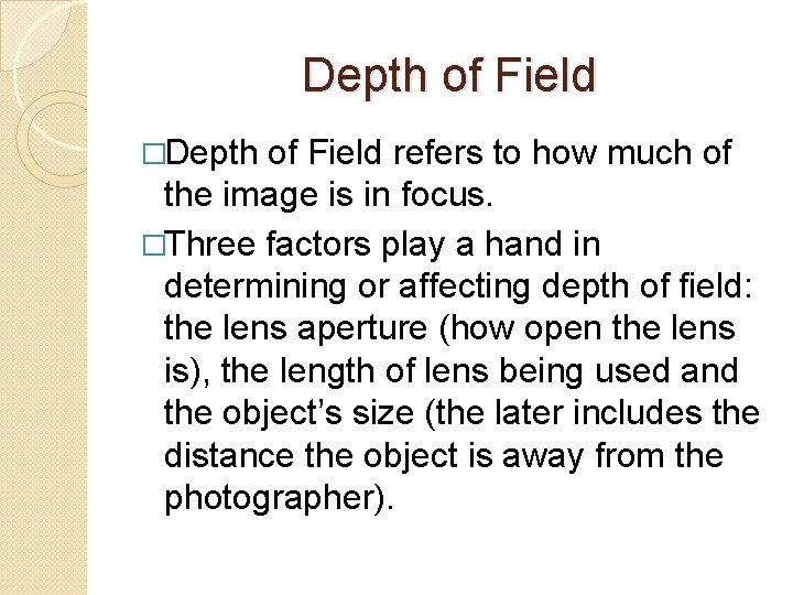 Depth of Field �Depth of Field refers to how much of the image is