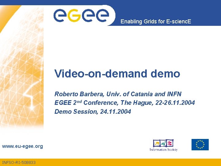 Enabling Grids for E-scienc. E Video-on-demand demo Roberto Barbera, Univ. of Catania and INFN