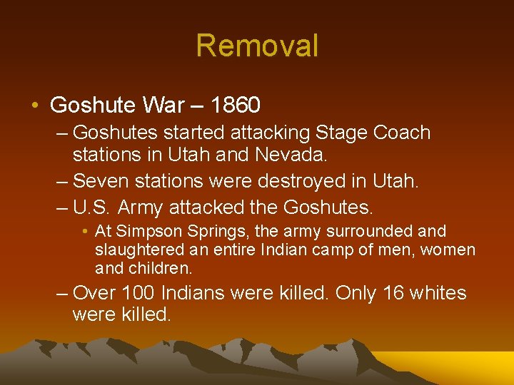 Removal • Goshute War – 1860 – Goshutes started attacking Stage Coach stations in
