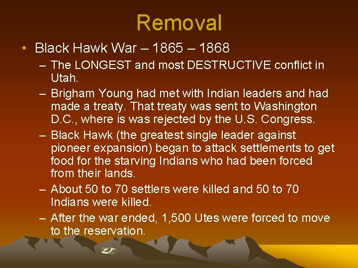 Removal • Black Hawk War – 1865 – 1868 – The LONGEST and most