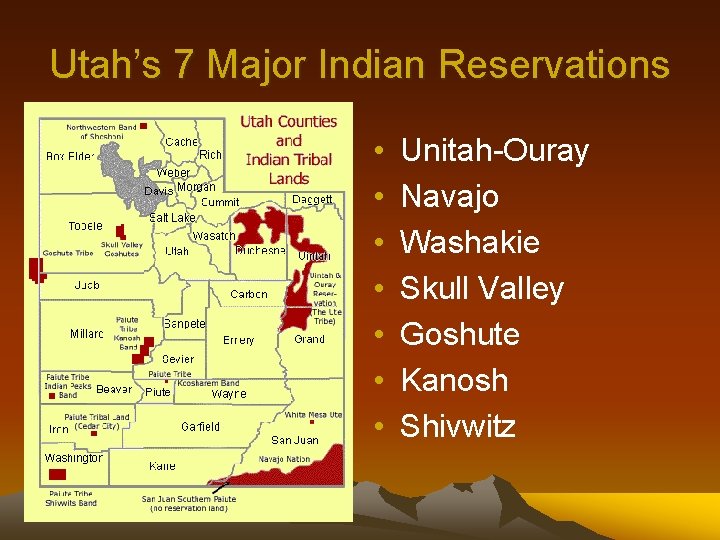 Utah’s 7 Major Indian Reservations • • Unitah-Ouray Navajo Washakie Skull Valley Goshute Kanosh