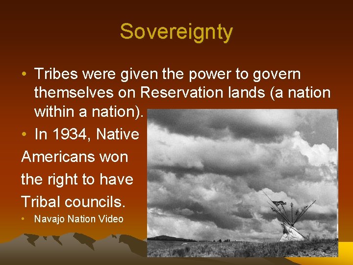 Sovereignty • Tribes were given the power to govern themselves on Reservation lands (a