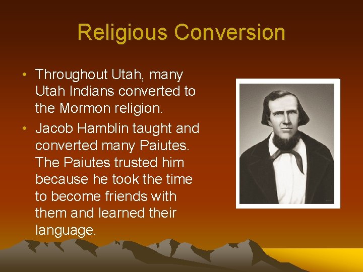 Religious Conversion • Throughout Utah, many Utah Indians converted to the Mormon religion. •