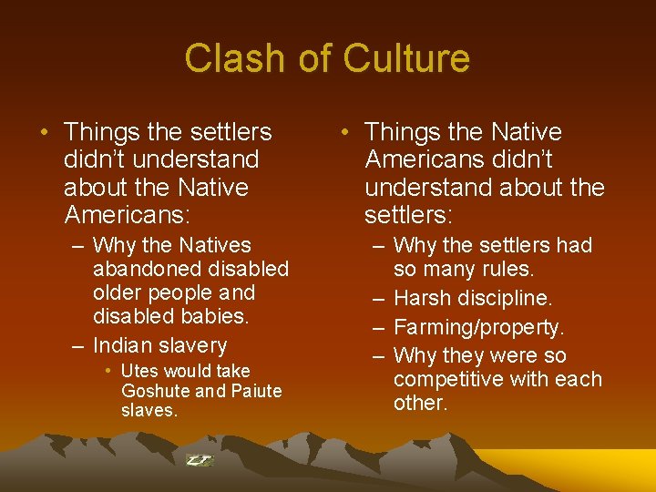 Clash of Culture • Things the settlers didn’t understand about the Native Americans: –