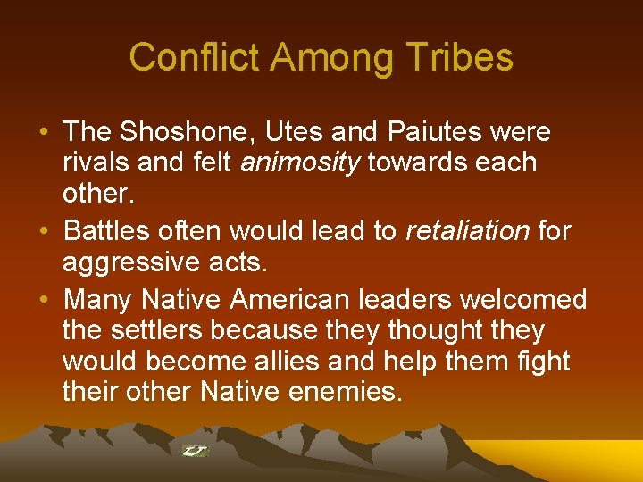Conflict Among Tribes • The Shoshone, Utes and Paiutes were rivals and felt animosity