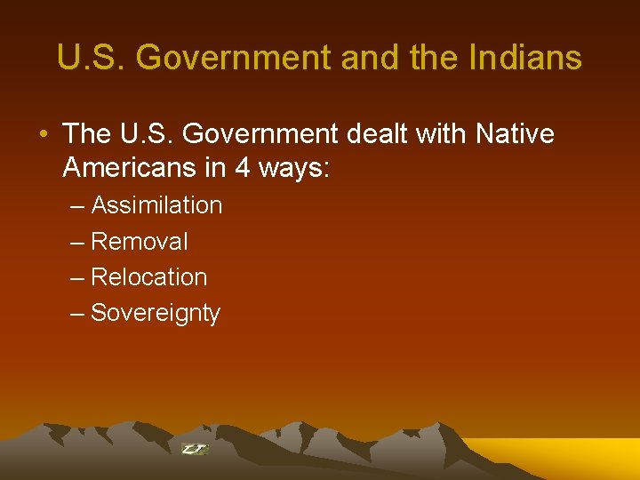 U. S. Government and the Indians • The U. S. Government dealt with Native