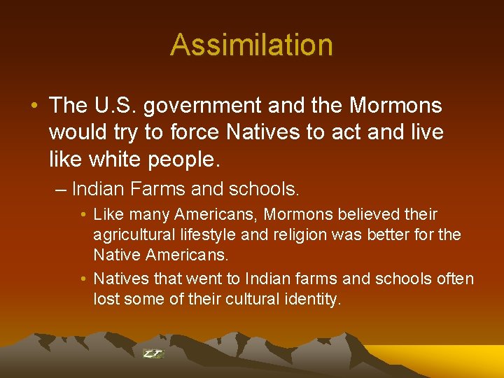 Assimilation • The U. S. government and the Mormons would try to force Natives
