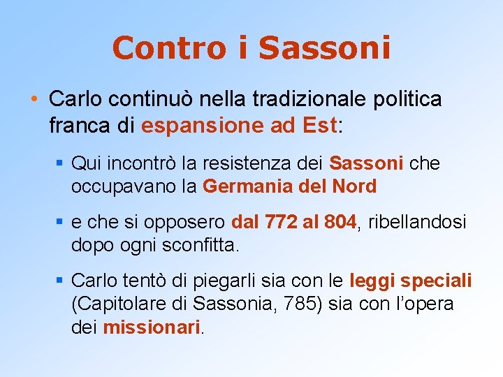 Contro i Sassoni • Carlo continuò nella tradizionale politica franca di espansione ad Est: