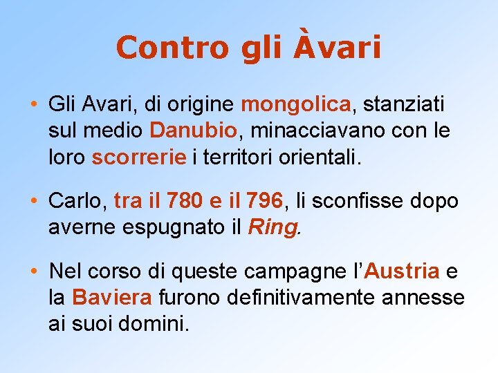 Contro gli Àvari • Gli Avari, di origine mongolica, stanziati sul medio Danubio, minacciavano