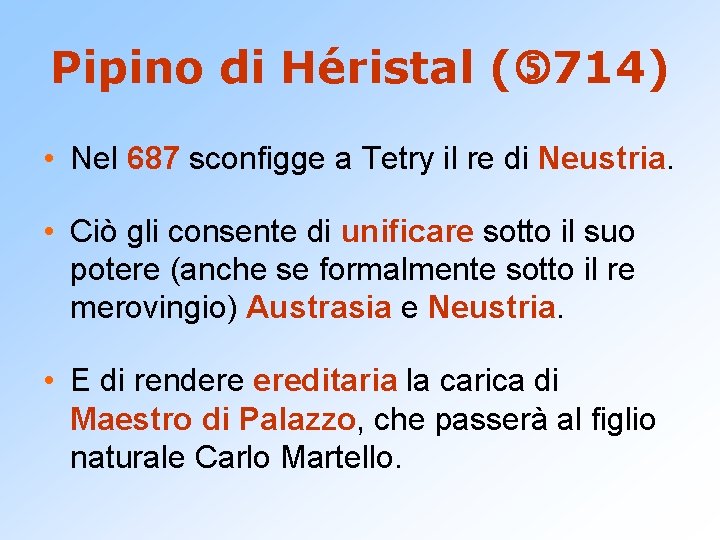 Pipino di Héristal ( 714) • Nel 687 sconfigge a Tetry il re di