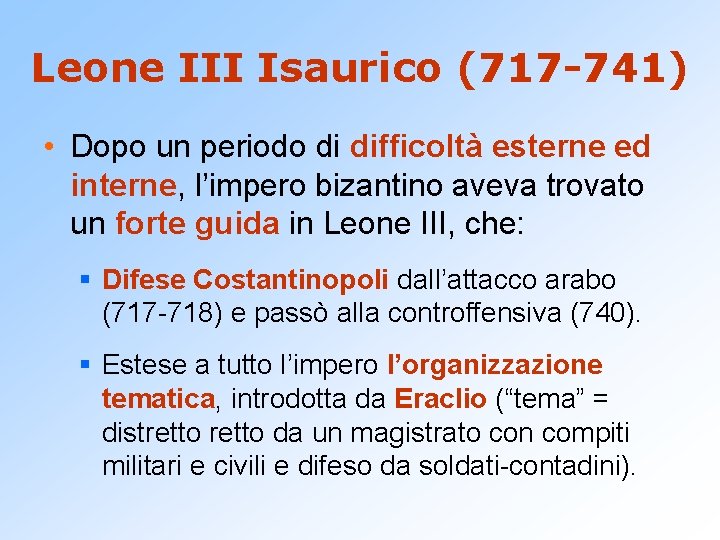 Leone III Isaurico (717 -741) • Dopo un periodo di difficoltà esterne ed interne,