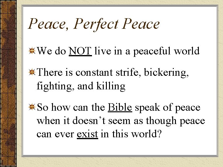 Peace, Perfect Peace We do NOT live in a peaceful world There is constant