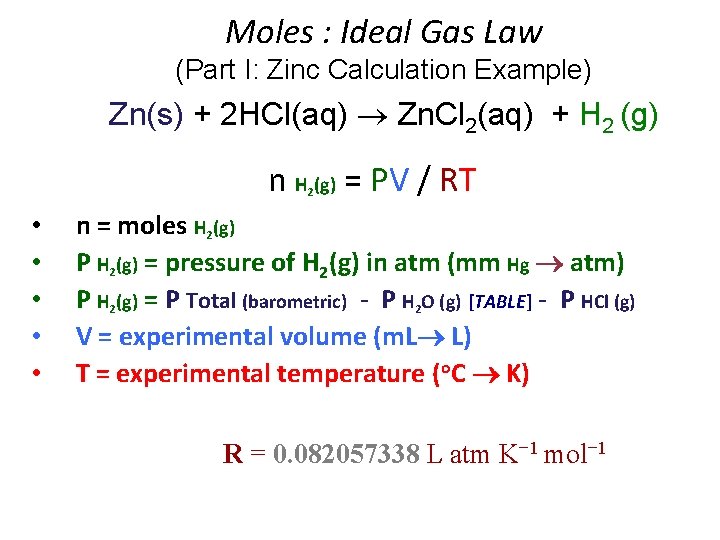 Moles : Ideal Gas Law (Part I: Zinc Calculation Example) Zn(s) + 2 HCl(aq) Moles : Ideal Gas Law (Part I: Zinc Calculation Example) Zn(s) + 2 HCl(aq)