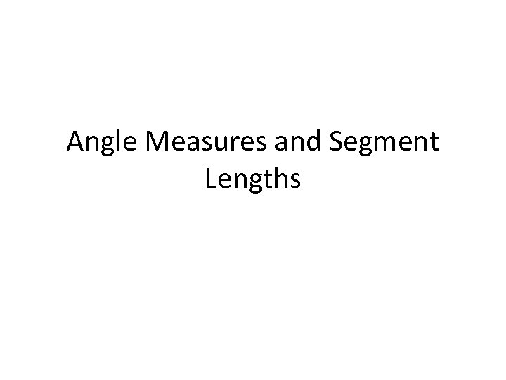 Angle Measures and Segment Lengths 