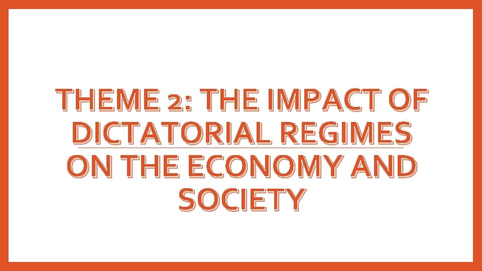 THEME 2: THE IMPACT OF DICTATORIAL REGIMES ON THE ECONOMY AND SOCIETY 