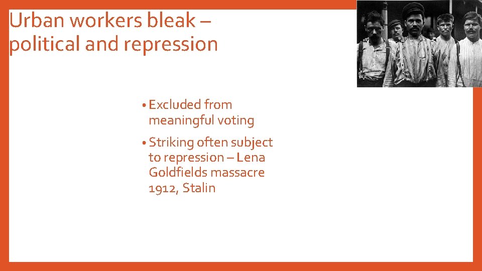 Urban workers bleak – political and repression • Excluded from meaningful voting • Striking