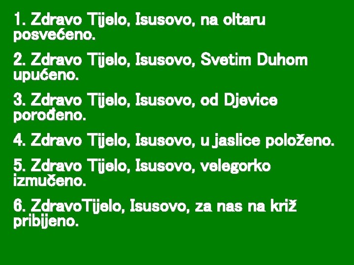 1. Zdravo Tijelo, Isusovo, na oltaru posvećeno. 2. Zdravo Tijelo, Isusovo, Svetim Duhom upućeno.