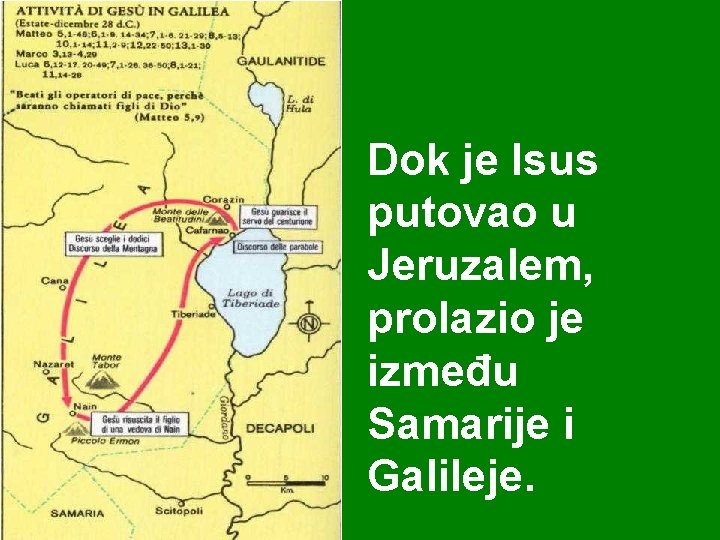 Dok je Isus putovao u Jeruzalem, prolazio je između Samarije i Galileje. 