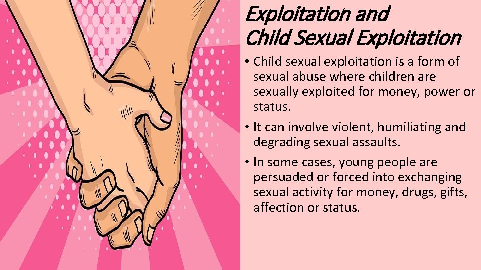 Exploitation and Child Sexual Exploitation • Child sexual exploitation is a form of sexual
