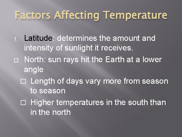 Factors Affecting Temperature Latitude: determines the amount and intensity of sunlight it receives. �